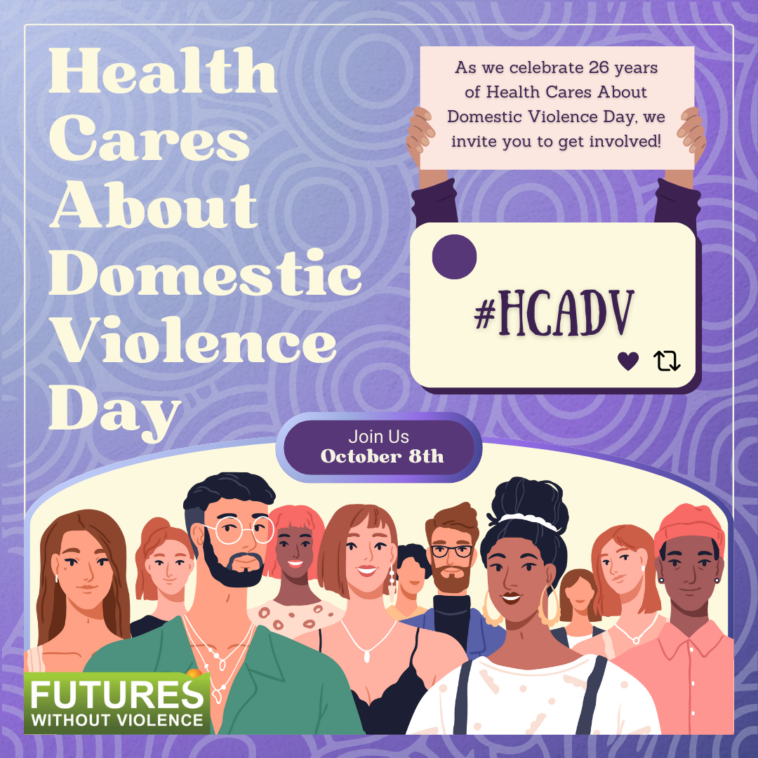 A diverse group of people stands together. Text reads: “Health Cares About Domestic Violence Day. Join us October 8th. #HCADV.” A note invites people to get involved. Logo: “Futures Without Violence.”.