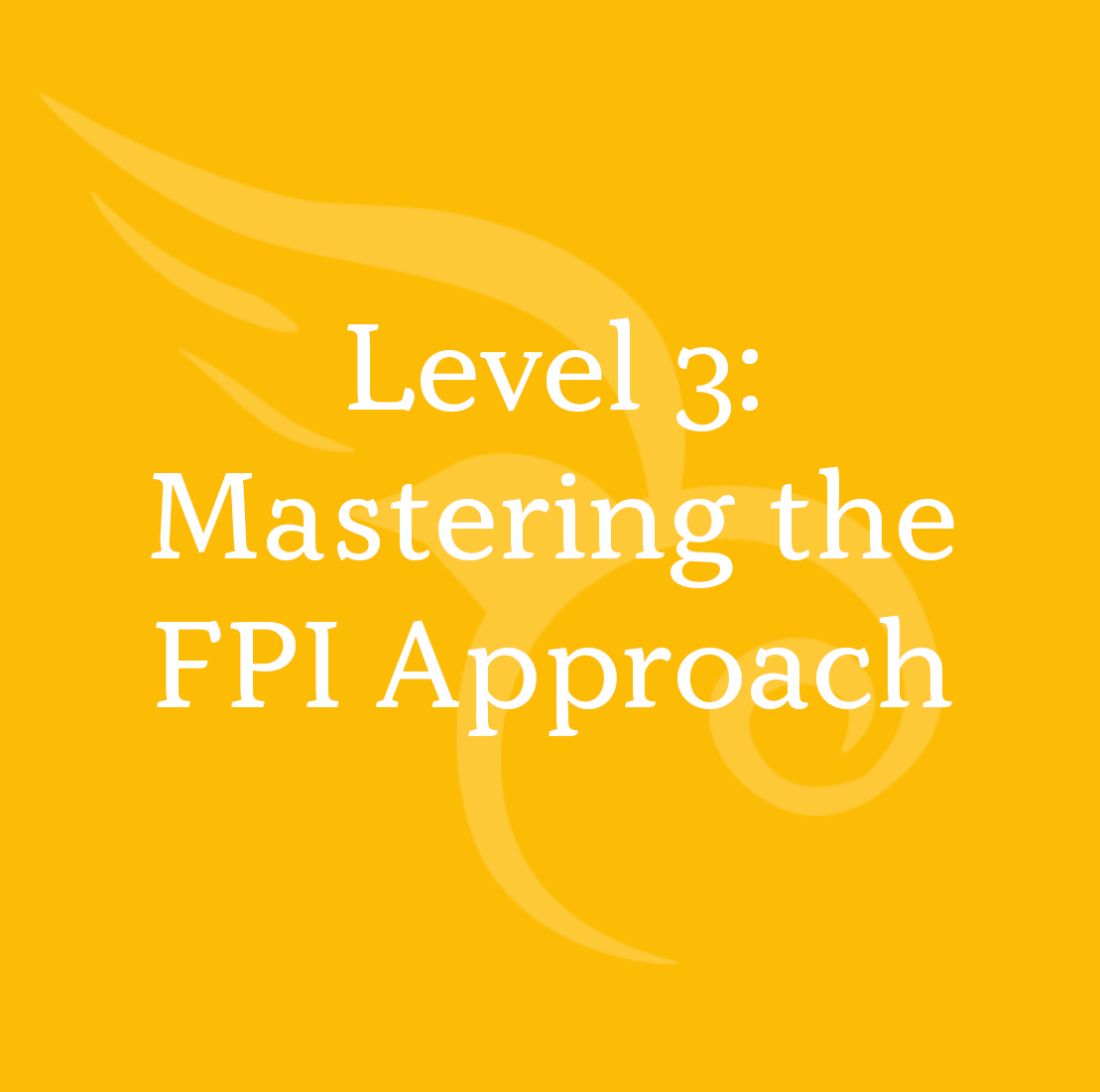 Text Level 3: Mastering the FPI Approach in white font on a yellow background with a faint bird-like design.