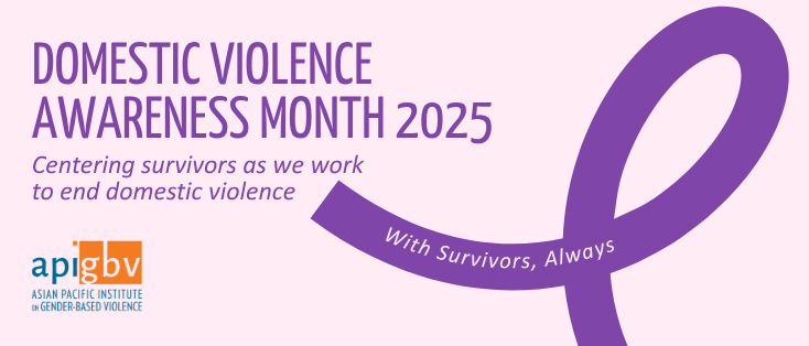 A banner featuring a large purple ribbon and the text Domestic Violence Awareness Month 2025. Centering survivors as we work to end domestic violence. With Survivors, Always. Has the apigbv logo at the bottom left.
